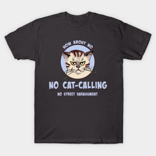 How about No - No Cat-Calling - No Street Harassment T-Shirt
